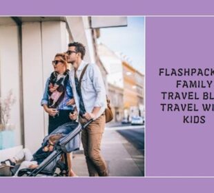 Flashpacker Family Travel Blog Travel With Kids